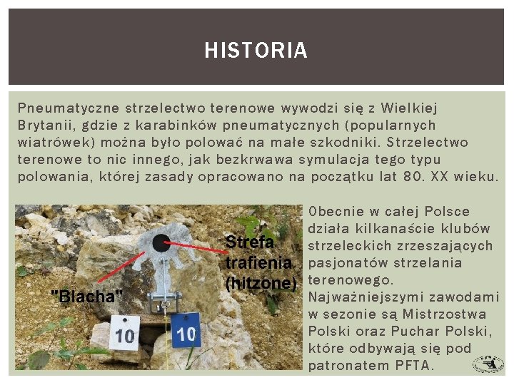 HISTORIA Pneumatyczne strzelectwo terenowe wywodzi się z Wielkiej Brytanii, gdzie z karabinków pneumatycznych (popularnych