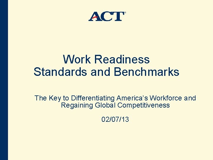 Work Readiness Standards and Benchmarks The Key to Differentiating America’s Workforce and Regaining Global