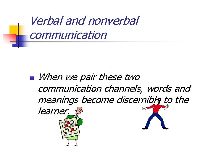 Verbal and nonverbal communication n When we pair these two communication channels, words and Verbal and nonverbal communication n When we pair these two communication channels, words and