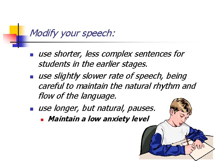Modify your speech: n n n use shorter, less complex sentences for students in Modify your speech: n n n use shorter, less complex sentences for students in