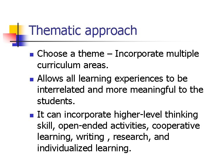 Thematic approach n n n Choose a theme – Incorporate multiple curriculum areas. Allows Thematic approach n n n Choose a theme – Incorporate multiple curriculum areas. Allows
