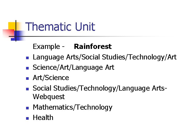 Thematic Unit n n n Example - Rainforest Language Arts/Social Studies/Technology/Art Science/Art/Language Art/Science Social Thematic Unit n n n Example - Rainforest Language Arts/Social Studies/Technology/Art Science/Art/Language Art/Science Social