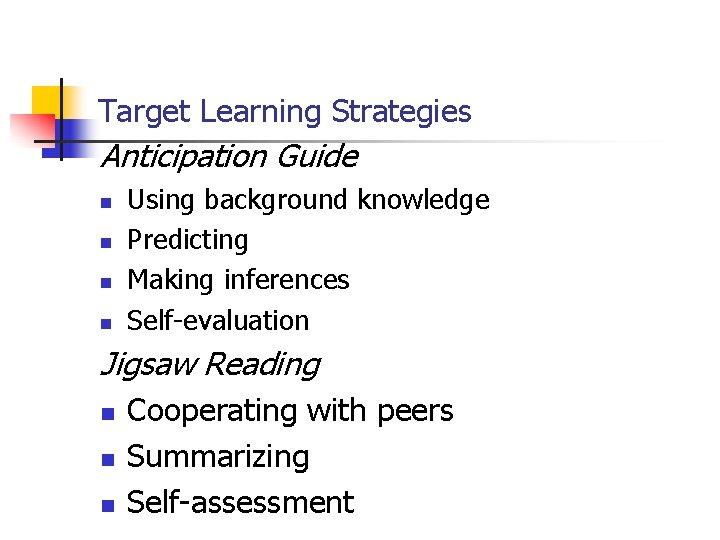 Target Learning Strategies Anticipation Guide n n Using background knowledge Predicting Making inferences Self-evaluation Target Learning Strategies Anticipation Guide n n Using background knowledge Predicting Making inferences Self-evaluation