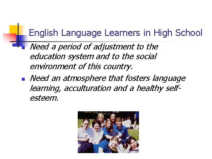 English Language Learners in High School n n Need a period of adjustment to English Language Learners in High School n n Need a period of adjustment to
