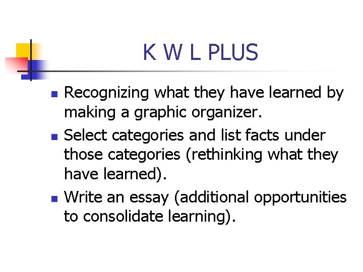 K W L PLUS n n n Recognizing what they have learned by making K W L PLUS n n n Recognizing what they have learned by making