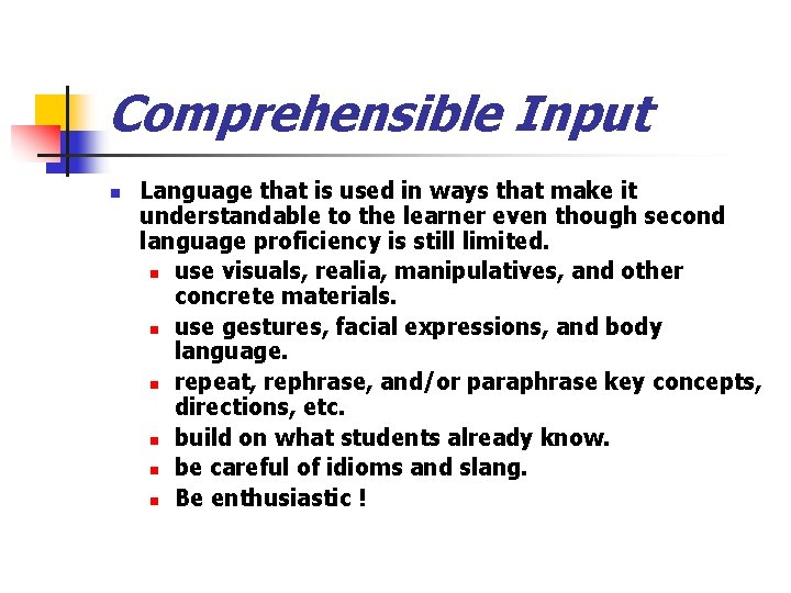 Comprehensible Input n Language that is used in ways that make it understandable to Comprehensible Input n Language that is used in ways that make it understandable to