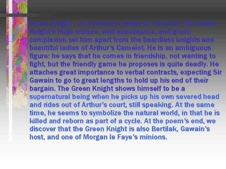 Green Knight - A mysterious visitor to Camelot. The Green Knight’s huge stature, wild