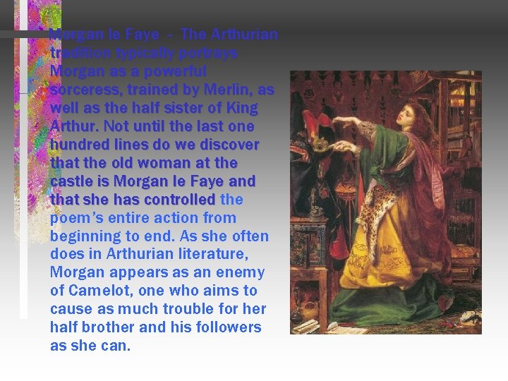 Morgan le Faye - The Arthurian tradition typically portrays Morgan as a powerful sorceress,