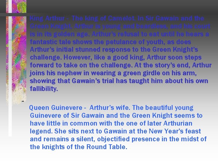 King Arthur - The king of Camelot. In Sir Gawain and the Green Knight,