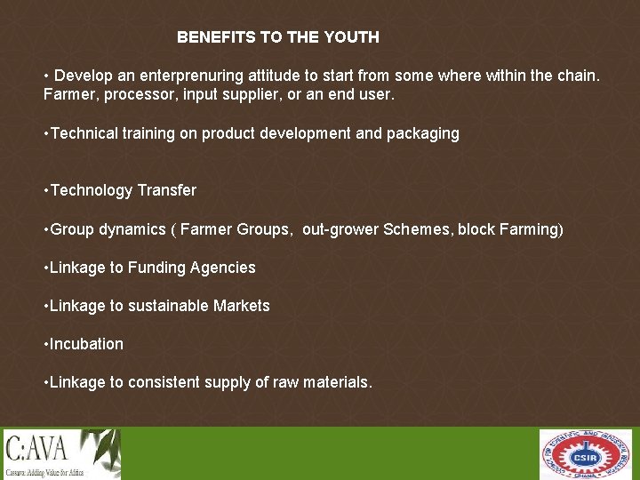 BENEFITS TO THE YOUTH • Develop an enterprenuring attitude to start from some where