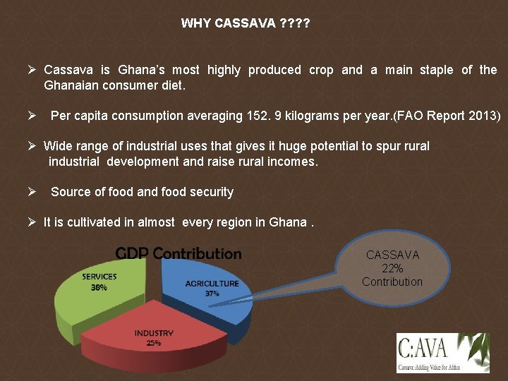 WHY CASSAVA ? ? Ø Cassava is Ghana’s most highly produced crop and a