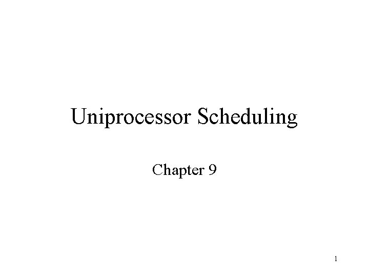 Uniprocessor Scheduling Chapter 9 1 Uniprocessor Scheduling Chapter 9 1