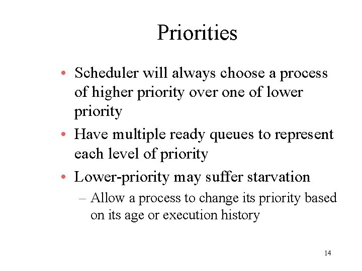 Priorities • Scheduler will always choose a process of higher priority over one of Priorities • Scheduler will always choose a process of higher priority over one of