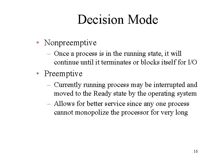 Decision Mode • Nonpreemptive – Once a process is in the running state, it