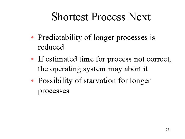 Shortest Process Next • Predictability of longer processes is reduced • If estimated time Shortest Process Next • Predictability of longer processes is reduced • If estimated time