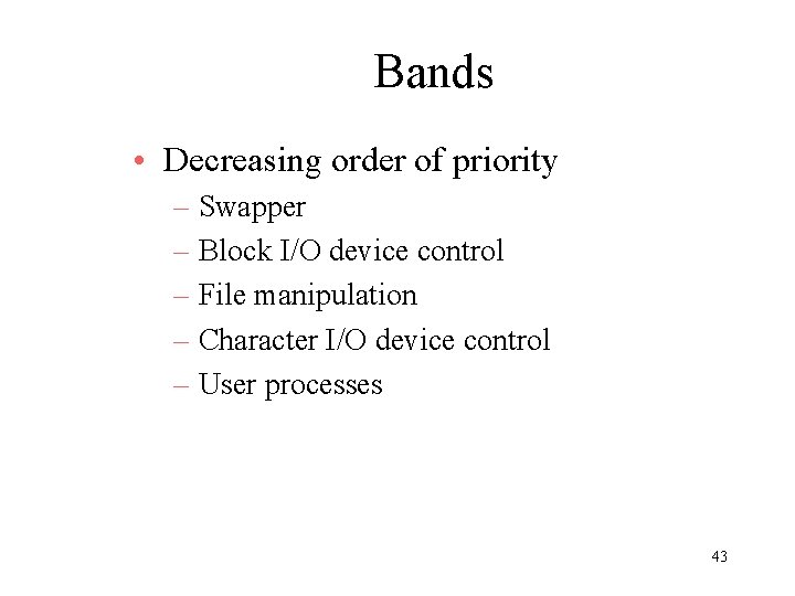 Bands • Decreasing order of priority – Swapper – Block I/O device control –