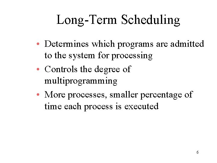 Long-Term Scheduling • Determines which programs are admitted to the system for processing •