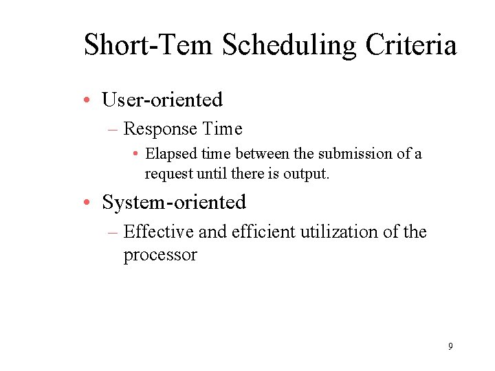 Short-Tem Scheduling Criteria • User-oriented – Response Time • Elapsed time between the submission