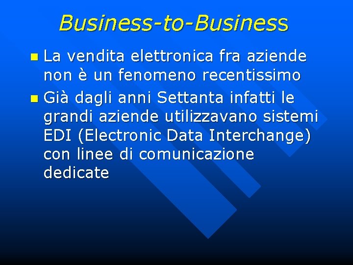 Business-to-Business La vendita elettronica fra aziende non è un fenomeno recentissimo n Già dagli