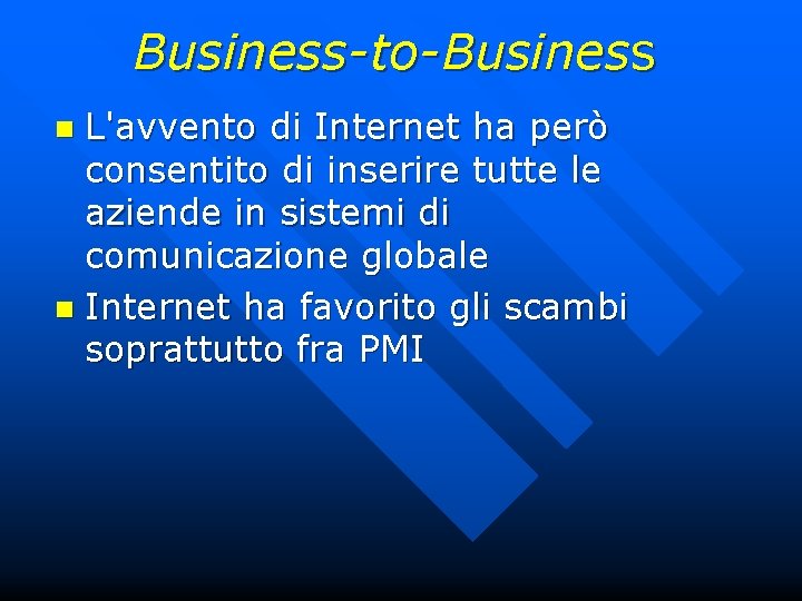 Business-to-Business L'avvento di Internet ha però consentito di inserire tutte le aziende in sistemi