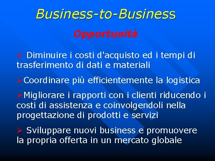 Business-to-Business Opportunità Ø Diminuire i costi d'acquisto ed i tempi di trasferimento di dati