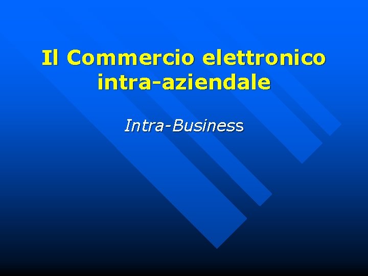 Il Commercio elettronico intra-aziendale Intra-Business 