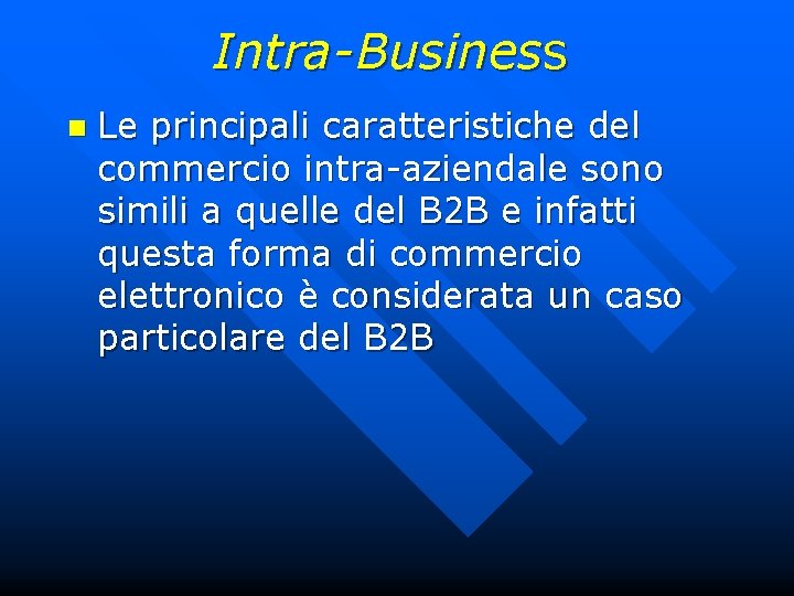 Intra-Business n Le principali caratteristiche del commercio intra-aziendale sono simili a quelle del B