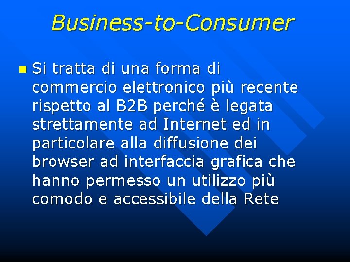 Business-to-Consumer n Si tratta di una forma di commercio elettronico più recente rispetto al