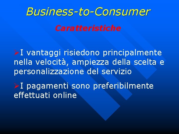 Business-to-Consumer Caratteristiche ØI vantaggi risiedono principalmente nella velocità, ampiezza della scelta e personalizzazione del