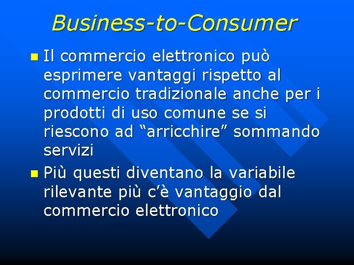 Business-to-Consumer Il commercio elettronico può esprimere vantaggi rispetto al commercio tradizionale anche per i