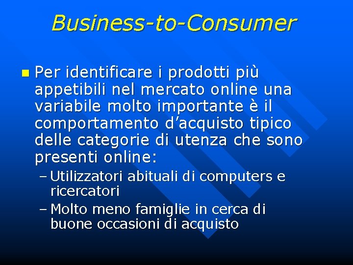 Business-to-Consumer n Per identificare i prodotti più appetibili nel mercato online una variabile molto