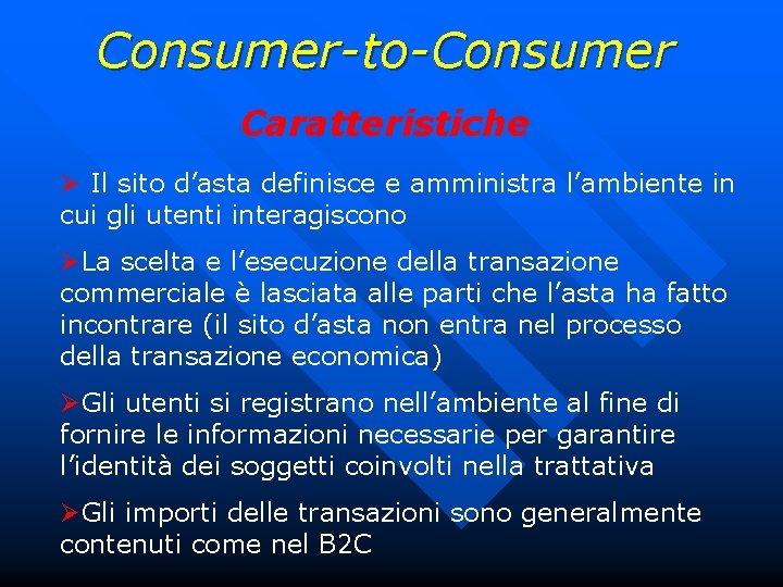 Consumer-to-Consumer Caratteristiche Ø Il sito d’asta definisce e amministra l’ambiente in cui gli utenti