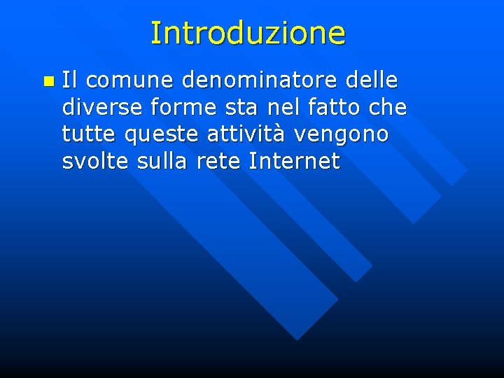 Introduzione n Il comune denominatore delle diverse forme sta nel fatto che tutte queste