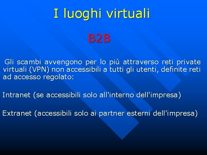 I luoghi virtuali B 2 B Gli scambi avvengono per lo più attraverso reti