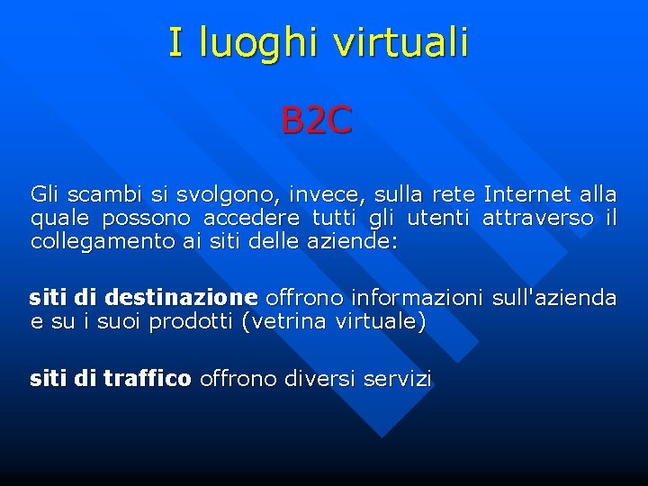 I luoghi virtuali B 2 C Gli scambi si svolgono, invece, sulla rete Internet