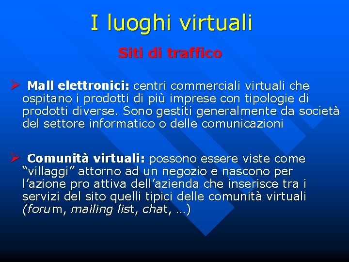 I luoghi virtuali Siti di traffico Ø Mall elettronici: centri commerciali virtuali che ospitano