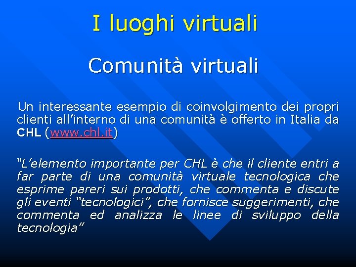 I luoghi virtuali Comunità virtuali Un interessante esempio di coinvolgimento dei propri clienti all’interno