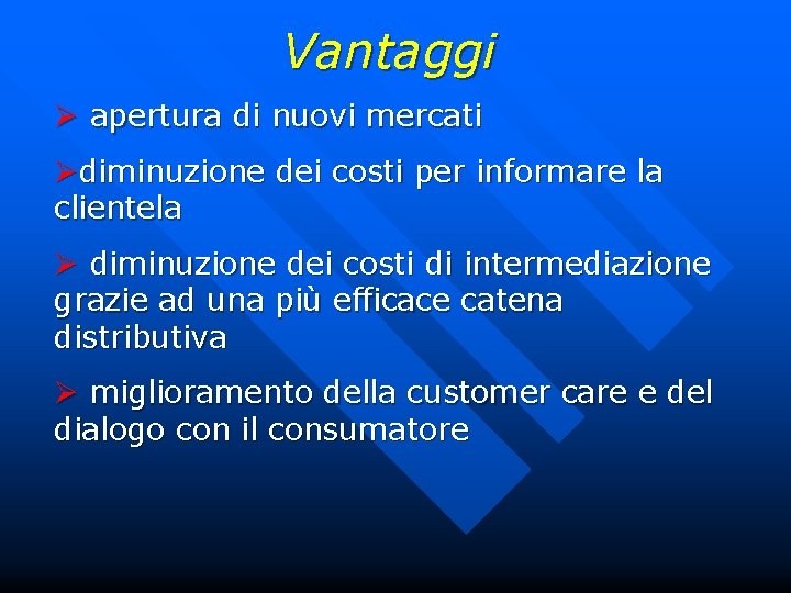 Vantaggi Ø apertura di nuovi mercati Ødiminuzione dei costi per informare la clientela Ø