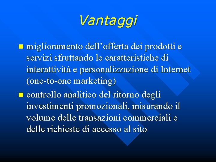 Vantaggi miglioramento dell’offerta dei prodotti e servizi sfruttando le caratteristiche di interattività e personalizzazione