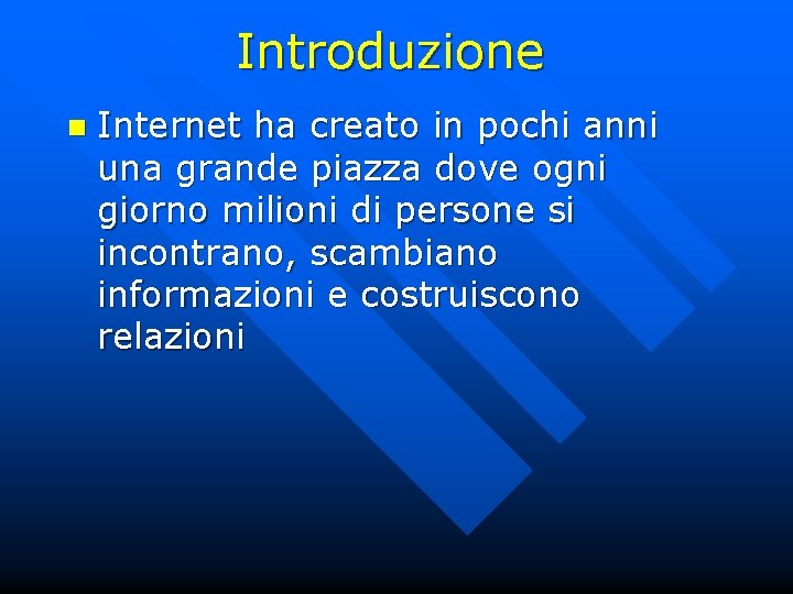 Introduzione n Internet ha creato in pochi anni una grande piazza dove ogni giorno