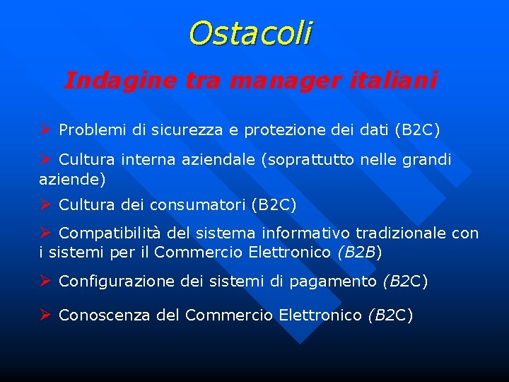 Ostacoli Indagine tra manager italiani Ø Problemi di sicurezza e protezione dei dati (B