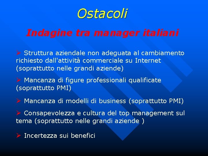 Ostacoli Indagine tra manager italiani Ø Struttura aziendale non adeguata al cambiamento richiesto dall'attività