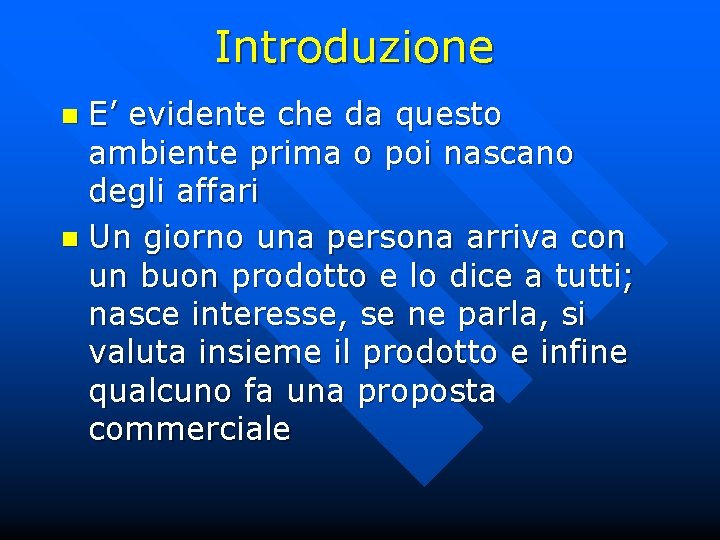 Introduzione E’ evidente che da questo ambiente prima o poi nascano degli affari n