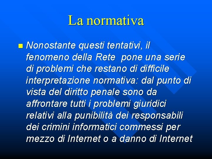 La normativa n Nonostante questi tentativi, il fenomeno della Rete pone una serie di