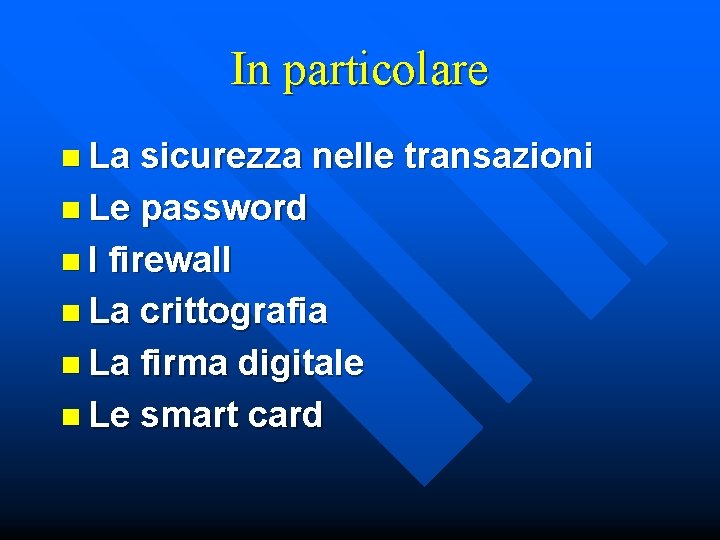 In particolare n La sicurezza nelle transazioni n Le password n I firewall n