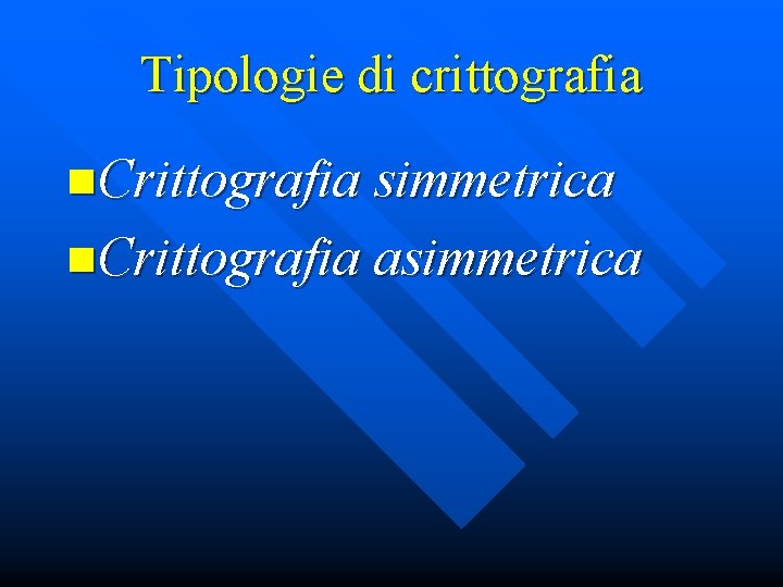 Tipologie di crittografia n. Crittografia simmetrica n. Crittografia asimmetrica 