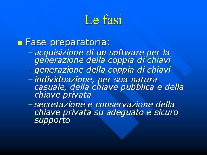 Le fasi n Fase preparatoria: – acquisizione di un software per la generazione della