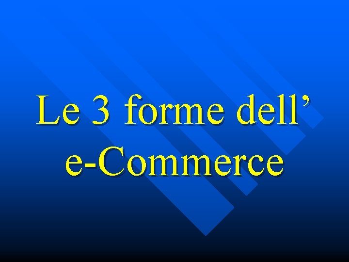 Le 3 forme dell’ e-Commerce 