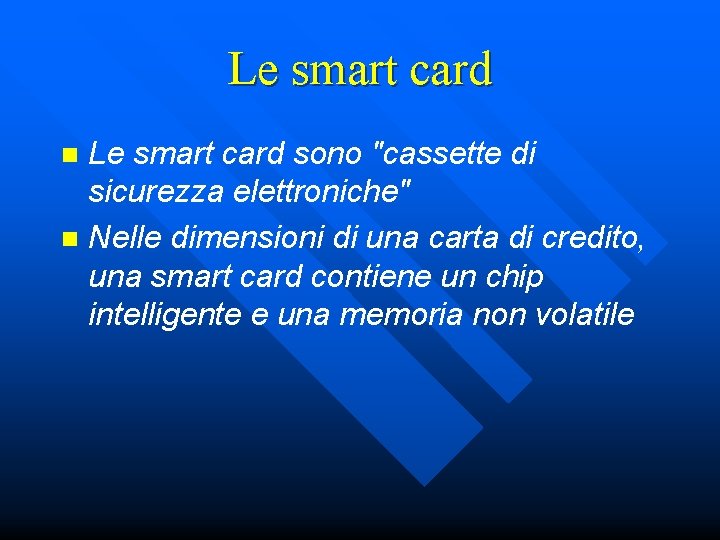 Le smart card sono "cassette di sicurezza elettroniche" n Nelle dimensioni di una carta