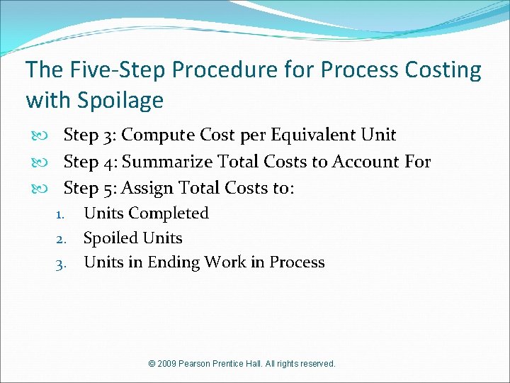 The Five-Step Procedure for Process Costing with Spoilage Step 3: Compute Cost per Equivalent